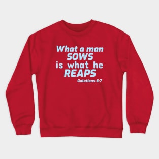 What a Man Sows is What He Reaps Crewneck Sweatshirt